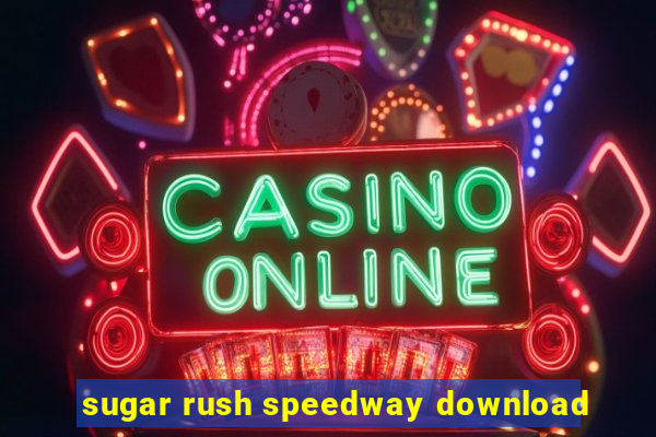 sugar rush speedway download