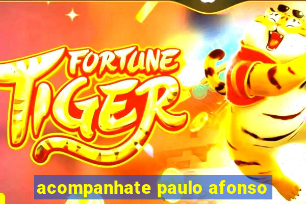 acompanhate paulo afonso