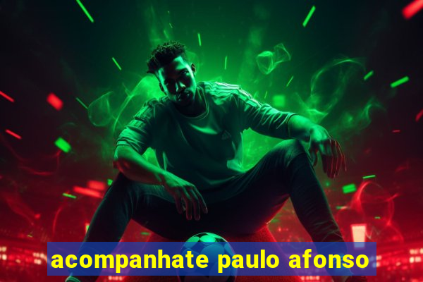 acompanhate paulo afonso