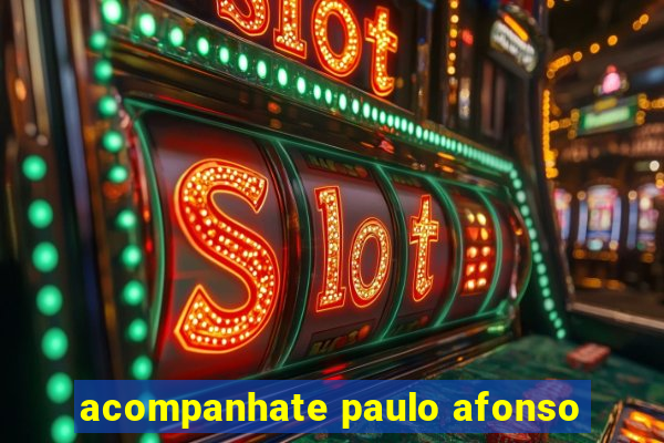 acompanhate paulo afonso