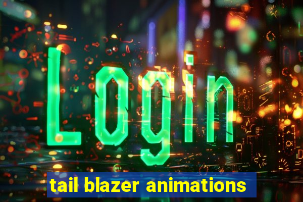 tail blazer animations