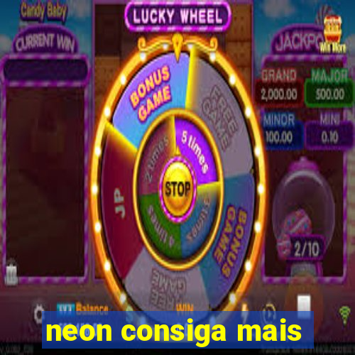 neon consiga mais