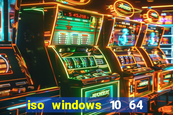iso windows 10 64 bits download