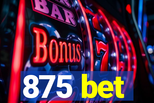 875 bet