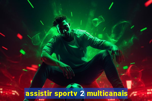 assistir sportv 2 multicanais