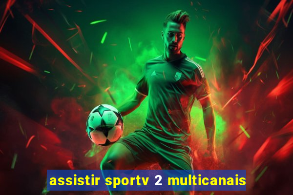 assistir sportv 2 multicanais