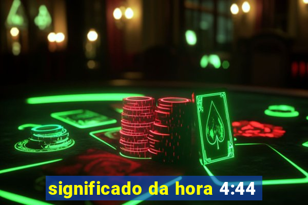 significado da hora 4:44