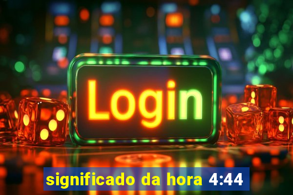 significado da hora 4:44