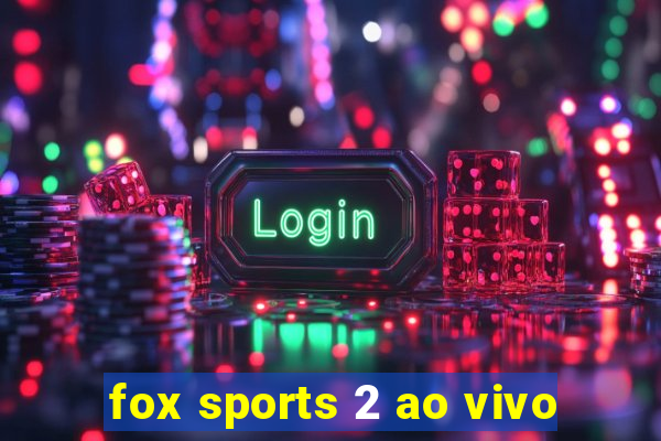 fox sports 2 ao vivo