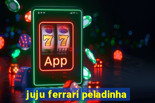 juju ferrari peladinha