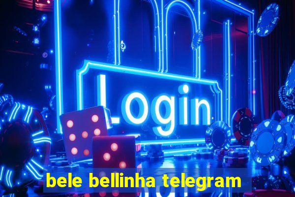 bele bellinha telegram