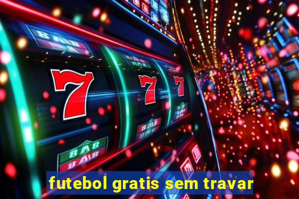 futebol gratis sem travar