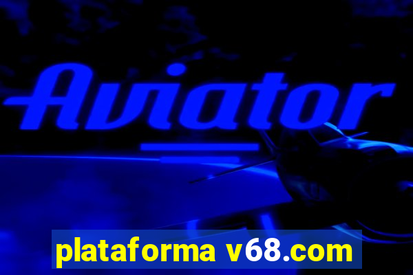 plataforma v68.com