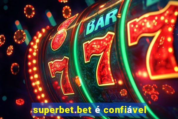 superbet.bet é confiável