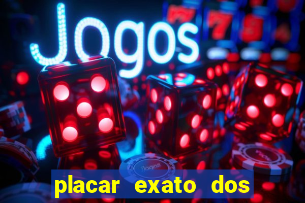 placar exato dos jogos de hoje