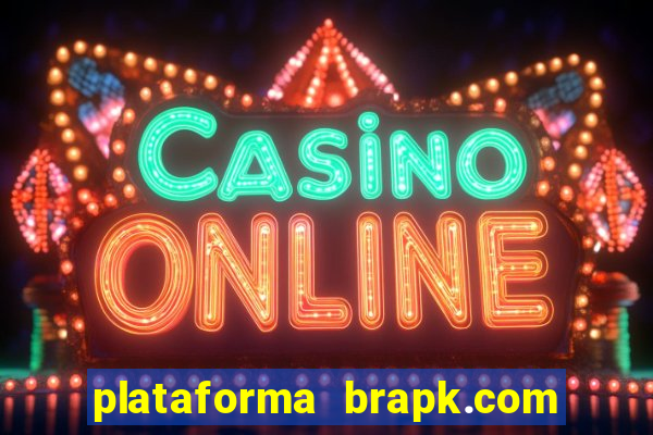 plataforma brapk.com paga mesmo