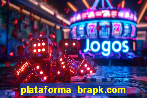 plataforma brapk.com paga mesmo