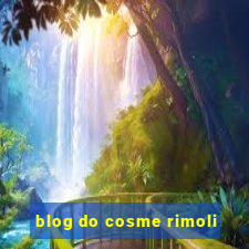 blog do cosme rimoli