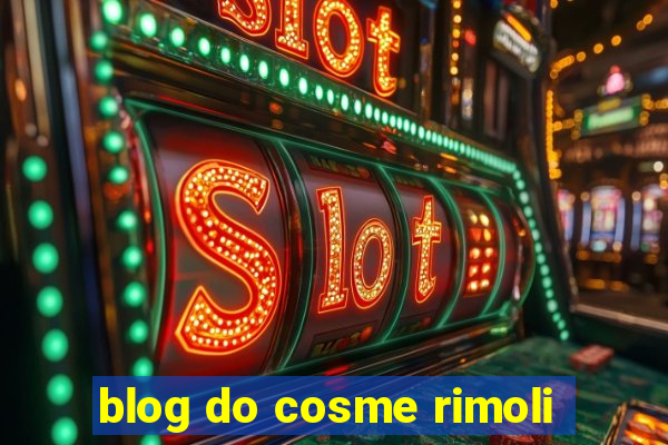 blog do cosme rimoli