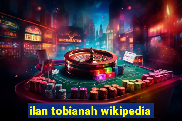 ilan tobianah wikipedia