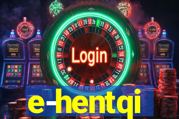 e-hentqi