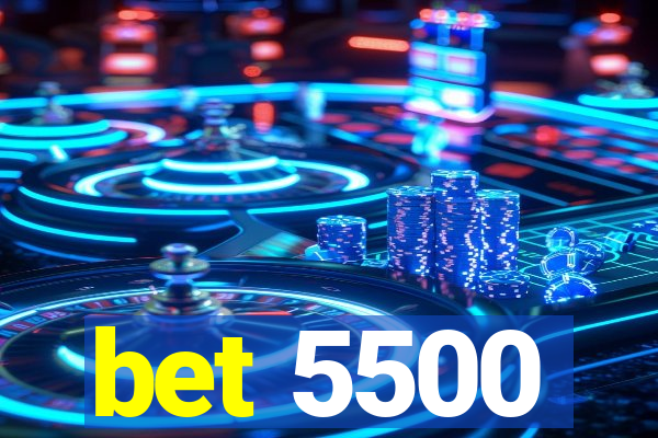 bet 5500