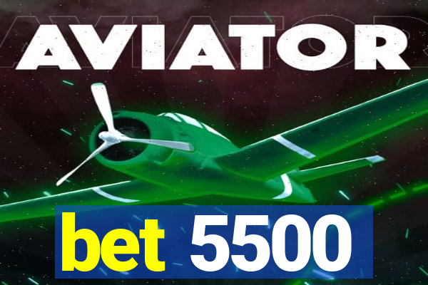 bet 5500
