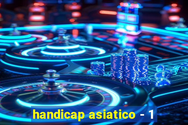 handicap asiatico - 1