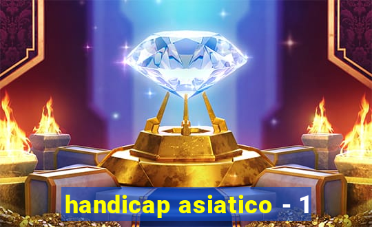handicap asiatico - 1