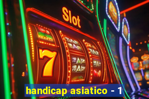 handicap asiatico - 1