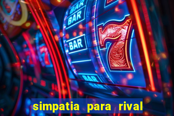 simpatia para rival ir embora para outra cidade