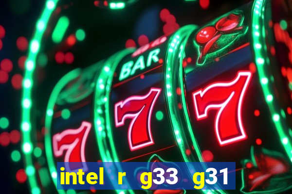 intel r g33 g31 express chipset family roda quais jogos