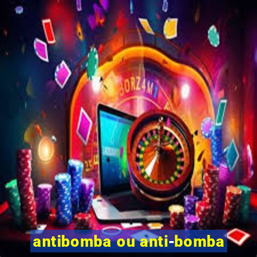antibomba ou anti-bomba