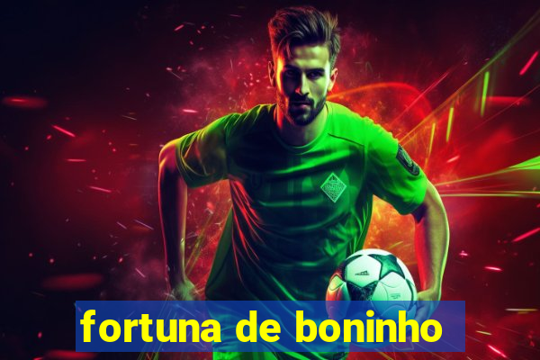 fortuna de boninho