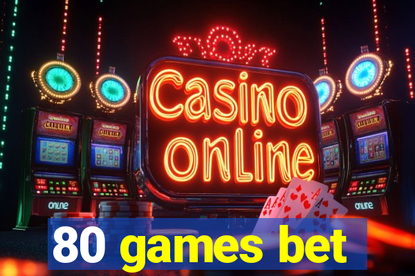 80 games bet