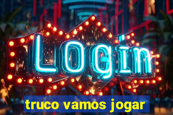 truco vamos jogar
