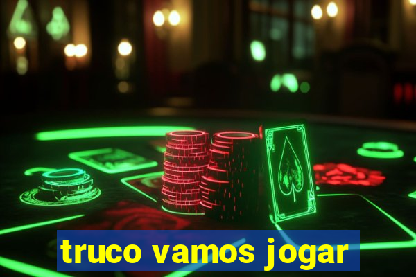 truco vamos jogar