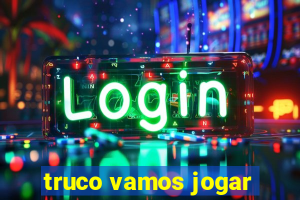 truco vamos jogar