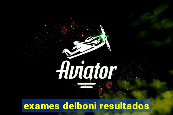 exames delboni resultados