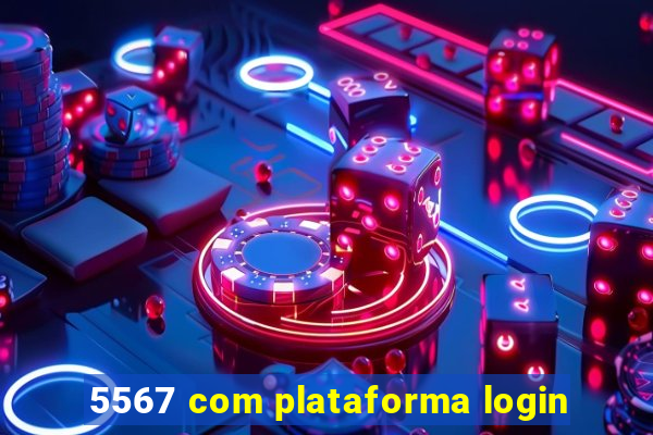 5567 com plataforma login