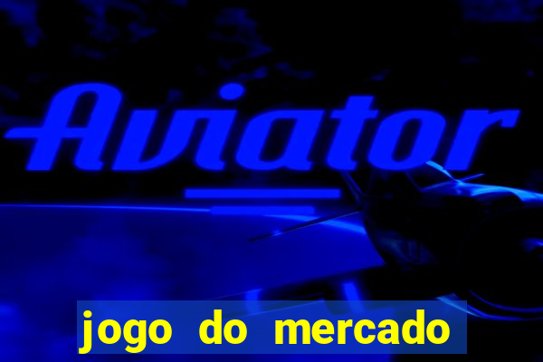 jogo do mercado com dinheiro infinito