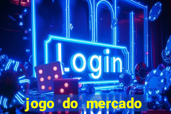 jogo do mercado com dinheiro infinito