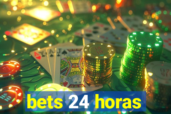 bets 24 horas