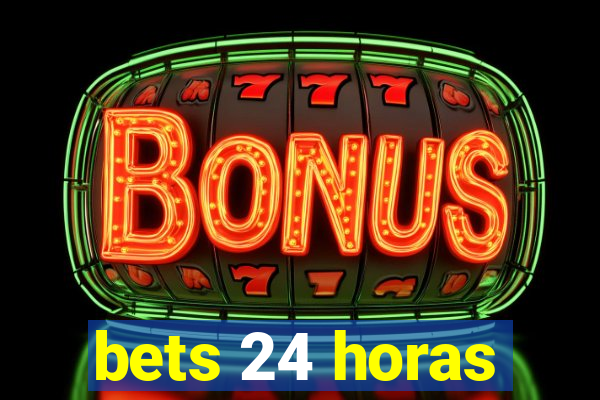 bets 24 horas