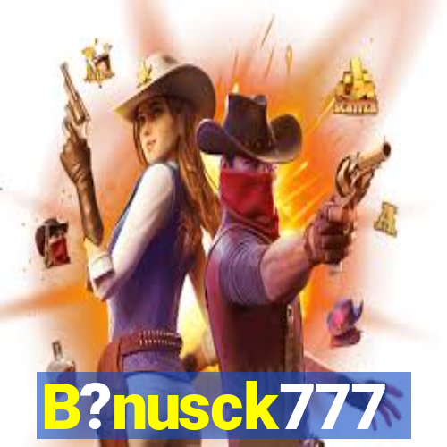 B?nusck777