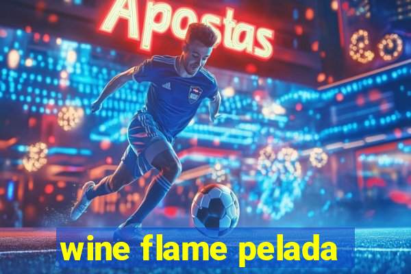 wine flame pelada