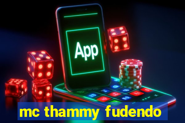mc thammy fudendo