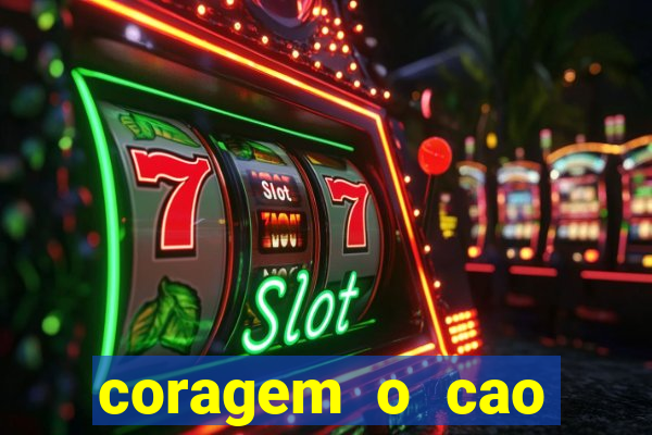 coragem o cao covarde assistir
