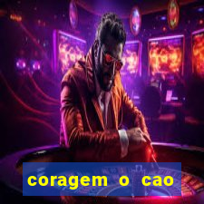 coragem o cao covarde assistir