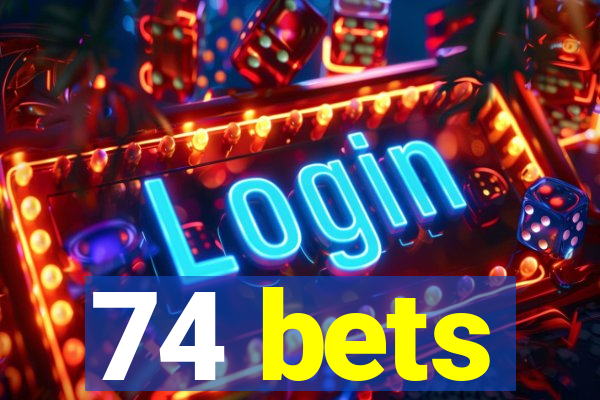 74 bets